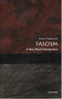 Kevin Passmore [Passmore, Kevin] — Fascism: A Very Short Introduction (Very Short Introductions)