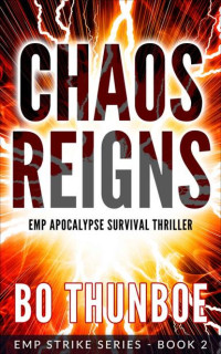 Bo Thunboe — Chaos Reigns: EMP Apocalypse Survival Thriller (EMP Strike Series Book 2)