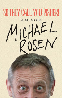 Michael Rosen — So They Call You Pisher!