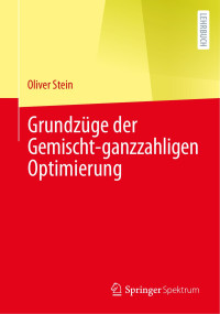 Oliver Stein — Grundzüge der Gemischt-ganzzahligen Optimierung