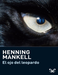 Henning Mankell — El Ojo Del Leopardo