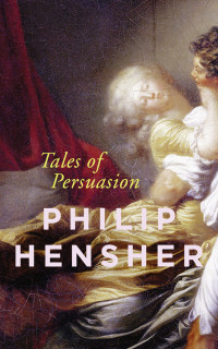 Philip Hensher — Tales of Persuasion