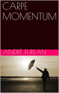 André Furlan — CARPE MOMENTUM