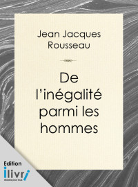 Rousseau, Jean-Jacques — De l'inégalité parmi les hommes