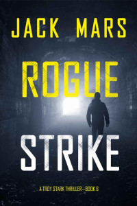 Jack Mars — Rogue Strike (A Troy Stark Thriller—Book #6)