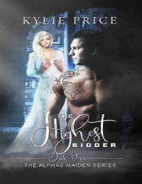 Kylie Price [Price, Kylie] — The Highest Bidder (The Alphas Maiden Book 1)