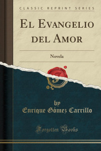 Enrique Gómez Carrillo — El evangelio del amor