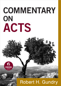 Gundry, Robert H.; — Commentary on Acts (Commentary on the New Testament Book #5)