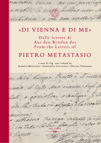 Alberto Beniscelli, Francesco Cotticelli, Duccio Tongiorgi — «Di Vienna e di me» Dalle lettere di / Aus den Briefen von / From the Letters of Pietro Metastasio