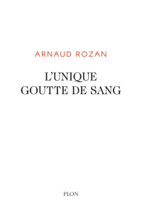 Arnaud Rozan — L'unique goutte de sang
