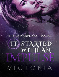 Victoria Fierce — It Started With An Impulse: Things happen for a reason (The Raivardhans Book 1)