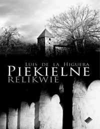 HIGUERA LUIS DE LA — Piekielne relikwie