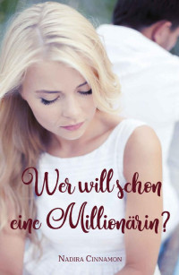 Nadira Cinnamon [Cinnamon, Nadira] — Wer will schon eine Millionärin? (German Edition)