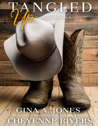 Gina A. Jones & Cheyenne Rivers — Tangled Up: The Tangled Series