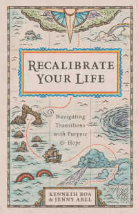 Kenneth Boa;Jenny Abel; & Jenny Abel & Kenneth Boa — Recalibrate Your Life