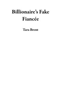 Tara Brent — Billionaire’s Fake Fiancée