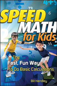 Handley, Bill — Speed Math for Kids: The Fast, Fun Way To Do Basic Calculations