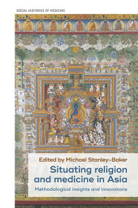 Michael Stanley-Baker; — Situating Religion and Medicine in Asia