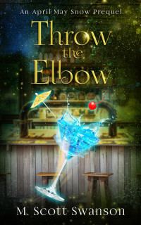 M. Scott Swanson — Throw the Elbow: April May Snow Prequel Series