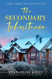 Evangeline Kelly — The Secondary Inheritance (Lake Tahoe New Beginnings 01)