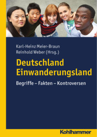 Karl-Heinz Meier-Braun & Reinhold Weber — Deutschland Einwanderungsland: Begriffe – Fakten – Kontroversen