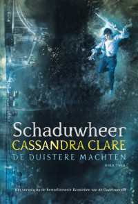 Cassandra Clare — De duistere Machten 02 - Schaduwheer