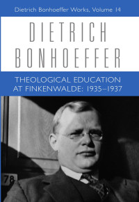 Bonhoeffer, Dietrich, Tödt, Ilse, Stott, Douglas W., Watson, Cheryl, Schulz, Dirk, Barker, H. Gaylon, Brocker, Mark S., Bobert-Stützel, Sabine, HK Scrip — Theological Education at Finkenwalde