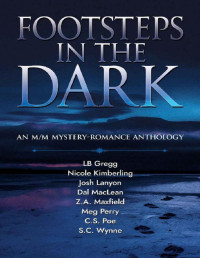 Josh Lanyon & Dal Maclean & S.C. Wynne & Nicole Kimberling & C.S. Poe & LB Gregg & Z.A. Maxfield & Meg Perry — Footsteps in the Dark: An M/M Mystery Romance Anthology