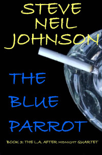 Steve Johnson — The Blue Parrot (The L.A. AFTER MIDNIGHT Quartet 3)