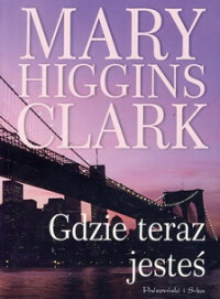 Mary Higgins Clark — Gdzie Teraz Jesteś