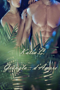 Katia C. — Giungla... d'Amore. (Italian Edition)