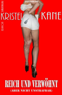 Kristel Kane — Reich und verwöhnt (aber nicht unstrafbar)