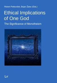 Robert Petkovsek, Bojan Zalec (Eds.); — Ethical Implications of One God