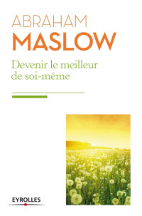 Abraham Maslow — Devenir le Meilleur de Soi-Même