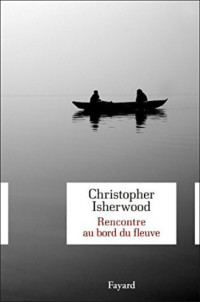 Christopher Isherwood — Rencontre au bord du fleuve