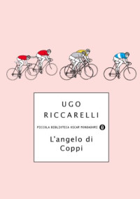 Ugo Riccarelli — L'angelo di Coppi (Piccola biblioteca oscar Vol. 391) (Italian Edition)