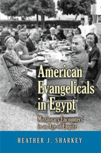 Heather Jane Sharkey — American Evangelicals in Egypt: Missionary Encounters in an Age of Empire