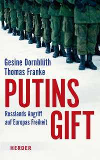 Gesine Dornblüth, Thomas Franke — Putins Gift: Russlands Angriff auf Europas Freiheit