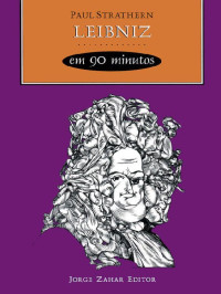 Paul Strathern — Leibniz em 90 minutos (Filósofos em 90 Minutos)