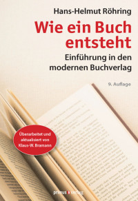 Hans-Helmut Röhring, Klaus-W. Bramann — Wie ein Buch entsteht: Einführung in den modernen Buchverlag, 9. Auflage