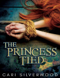 Cari Silverwood [Silverwood, Cari] — The Princess Tied