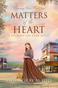 Heidi Gray McGill — Matters of the Heart: A Shumard Oak Bend Novel (Discerning God’s Best Book 3)