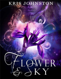 Kris Johnston — Flower and Sky: An Adult Paranormal Romance