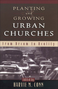 Conn, Harvie M.; — Planting and Growing Urban Churches