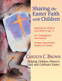 Carolyn C. Brown; — Sharing the Easter Faith with Children