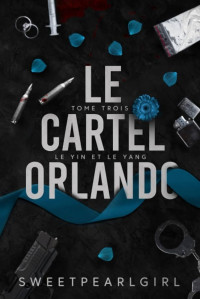 Sweet Pearl Girl — Le Cartel Orlando, Tome 3 - Le yin et le yang