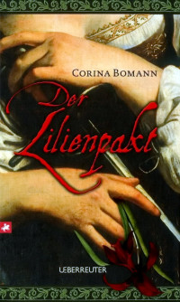 Bomann, Corina [Bomann, Corina] — Der Lilienpakt