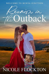 Nicole Flockton — Reunion in the Outback (Welcome to Bunya Junction Book 4)