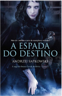 Andrzej Sapkowski — A Espada do Destino (A saga do bruxo Geralt de Rívia livro 2)