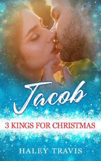 Haley Travis — Jacob: 3 Kings for Christmas: Age Gap Instalove Holiday Romance